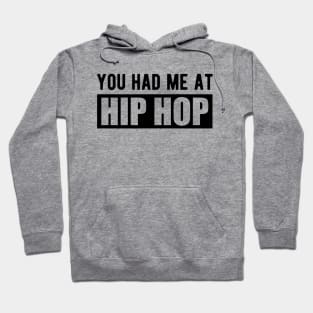 Hip Hop - You had me at hip hop Hoodie